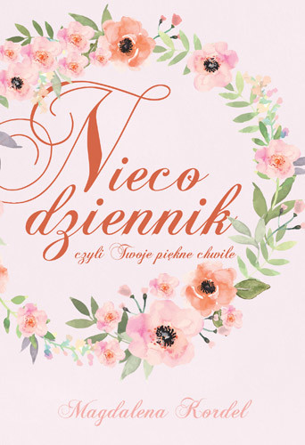 okładka Nieco dziennik, czyli Twoje piękne chwile książka | Magdalena Kordel
