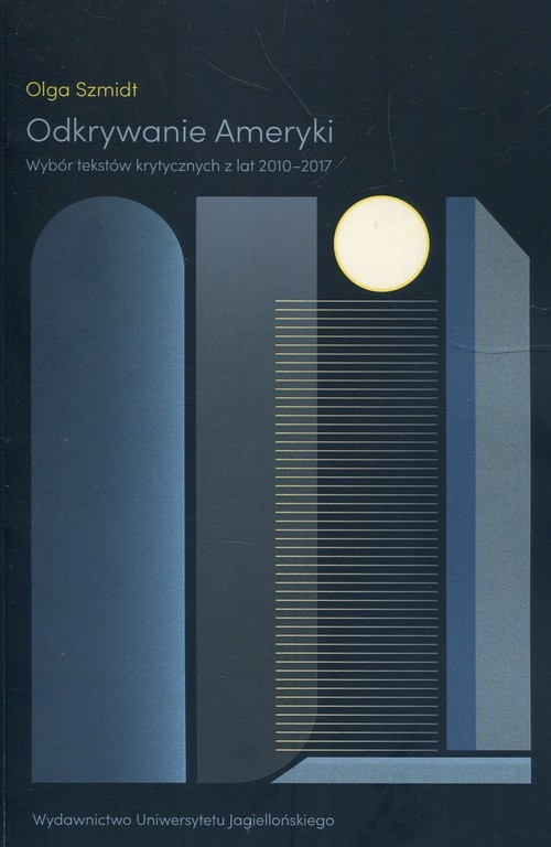 okładka Odkrywanie Ameryki Wybór tekstów krytycznych z lat 2010-2017 książka | Olga Szmidt