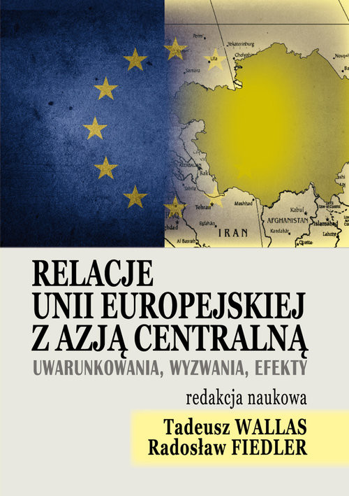 okładka Relacje Unii Europejskiej z Azją Centralną Uwarunkowania, wyzwania, efekt książka