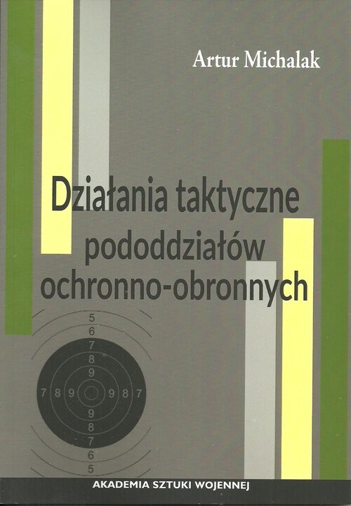 okładka Działania taktyczne pododdziałów ochronno-obronnych książka | Artur Michalak