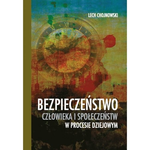 okładka Bezpieczeństwo człowieka i społeczeństw w procesie dziejowym książka | Lech Chojnowski