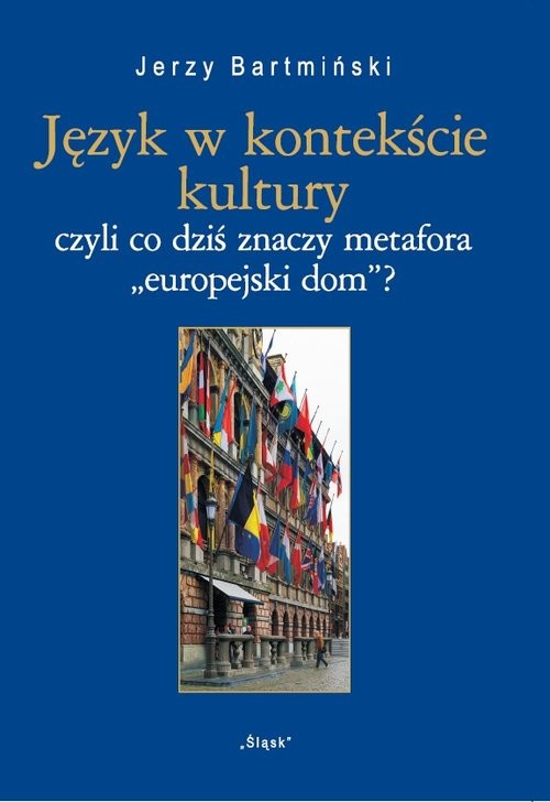 okładka Język w kontekście kultury  Nr 25 czyli co dziś znaczy metofora "europejski dom"? książka | Bartmiński Jerzy