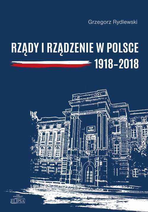 okładka Rządy i rządzenie w Polsce 1918-2018 Ciągłość i zmiany książka | Rydlewski Grzegorz