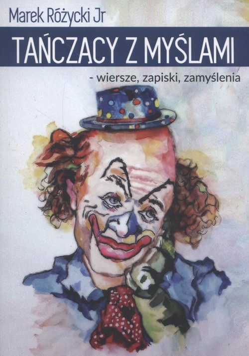 okładka Tanczący z myślami wiersze, zapiski, zamyślenia książka | Marek Jr Różycki