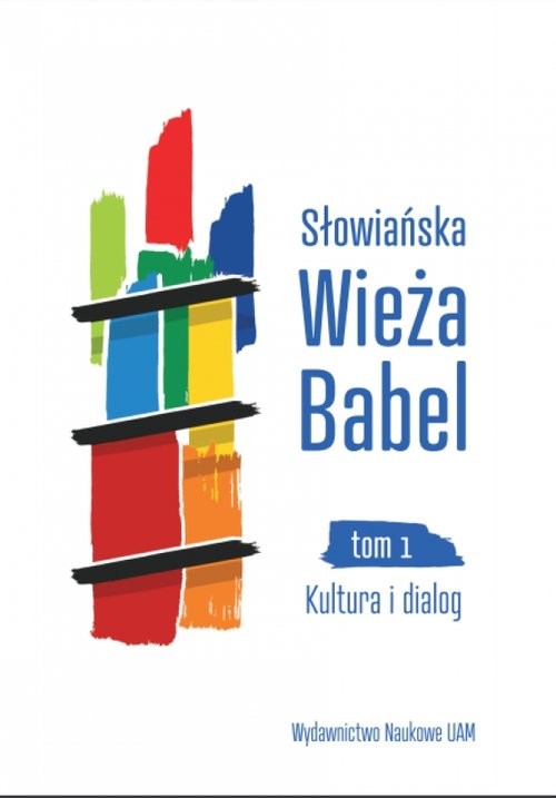 okładka Słowiańska Wieża Babel Tom 1 Kultura i dialog książka | Justyna Czaja, Irina Jermaszowa, Monika Wójciak, red. Bogusław Zieliński