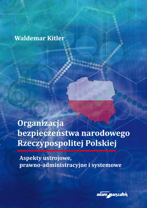 okładka Organizacja bezpieczeństwa narodowego Rzeczypospolitej Polskiej. Aspekty ustrojowe, prawno-administr książka | Waldemar Kitler