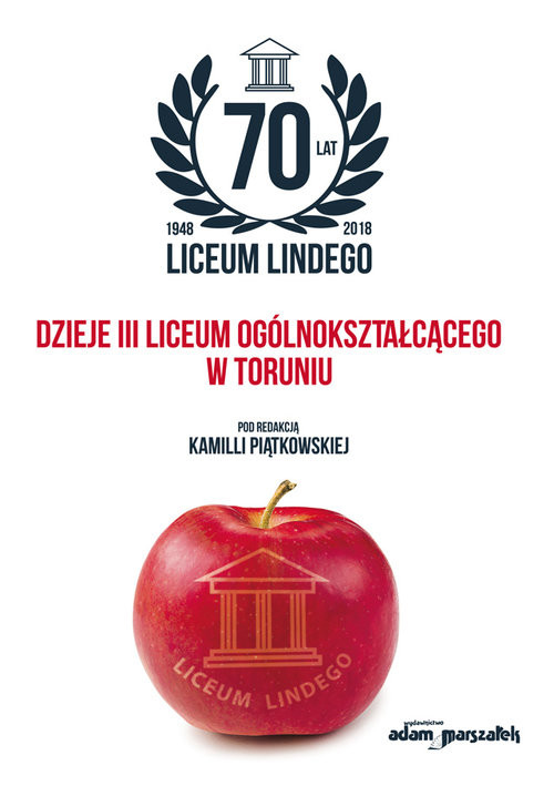 okładka 70 lat Liceum Lindego Dzieje III Liceum Ogólnokształcącego w Toruniu książka | Piątkowska Kamilla