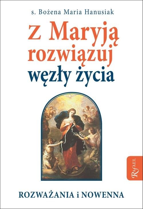 okładka Z Maryją rozwiązuj węzły życia książka | Bożena Maria Hanusiak
