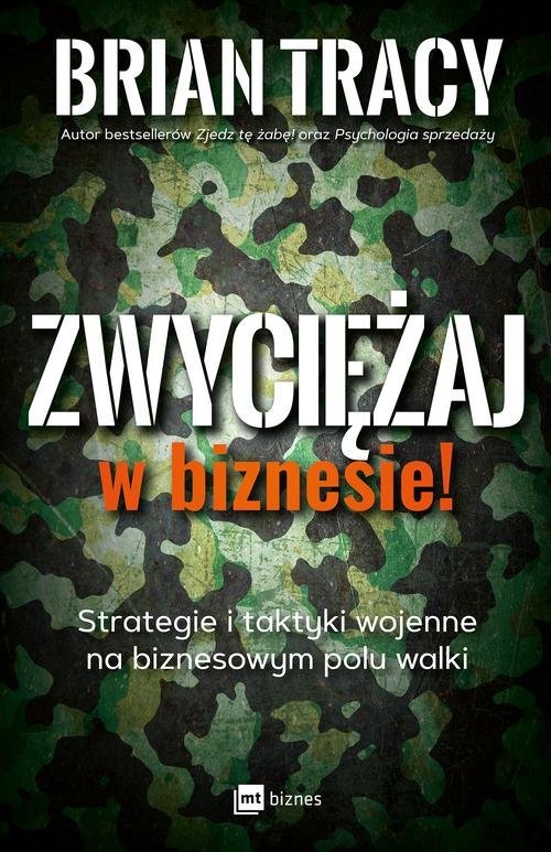 okładka Zwyciężaj w biznesie! Strategie i taktyki wojenne na biznesowym polu walki książka | Brian Tracy