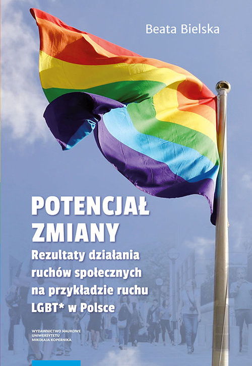 okładka Potencjał zmiany Rezultaty działania ruchu społecznego na przykładzie aktywizmu LGBT* w Polsce książka | Beata Bielska
