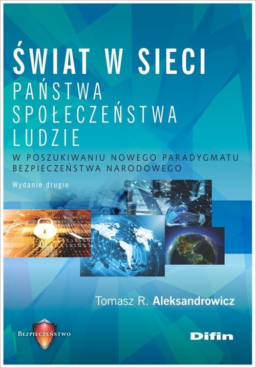 okładka Świat w sieci Państwa, społeczeństwa, ludzie. W poszukiwaniu nowego paradygmatu bezpieczeństwa narodowego książka | Tomasz R. Aleksandrowicz