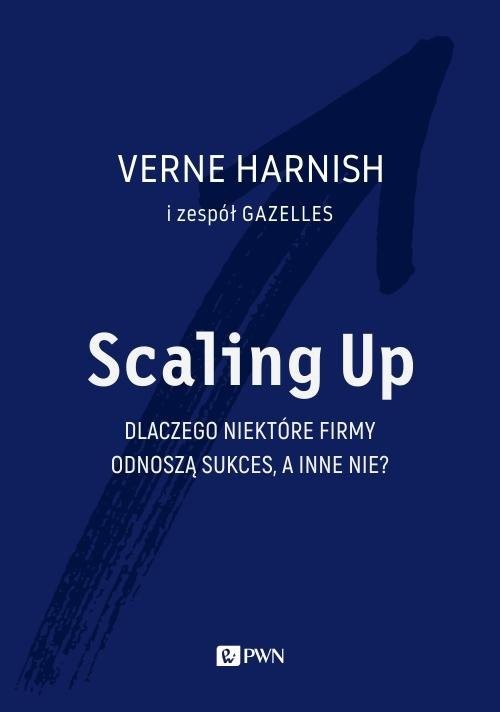 okładka Scaling Up. Dlaczego niektóre firmy odnoszą sukces, a inne nie? książka | Verne Harnish