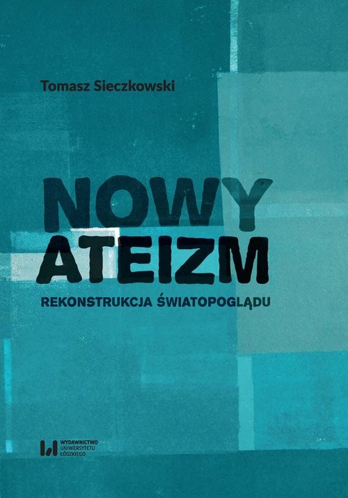 okładka Nowy ateizm Rekonstrukcja światopoglądu książka | Sieczkowski Tomasz