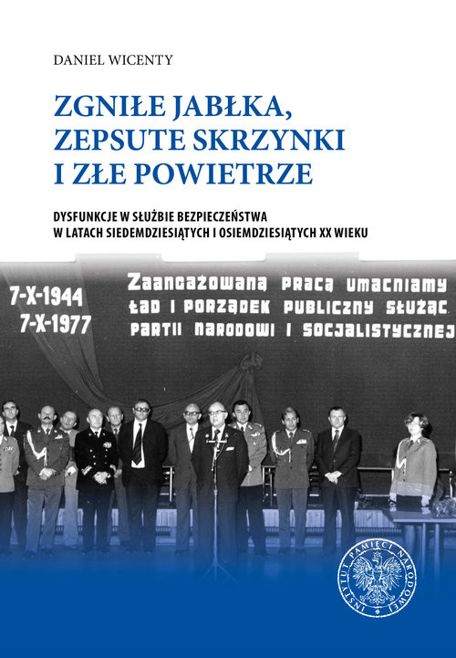 okładka Zgniłe jabłka, zepsute skrzynki i złe powietrze Dysfunkcje w Służbie Bezpieczeństwa w latach siedemdziesiątych książka | Daniel Wicenty