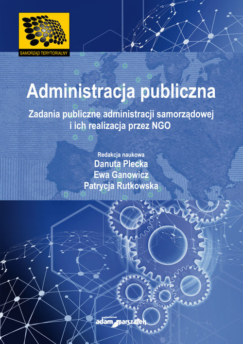 okładka Administracja publiczna Zadania publiczne administracji samorządowej i ich realizacja przez NGO książka | Plecka Danuta, Ewa Ganowicz, Rutkowska Patrycja