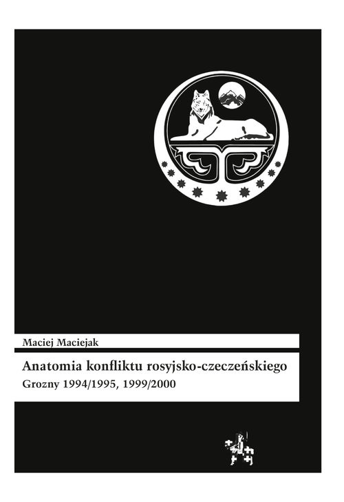 okładka Anatomia konfliktu rosyjsko-czeczeńskiego Grozny 1994/1995, 1999/2000 książka | Maciejak Maciej