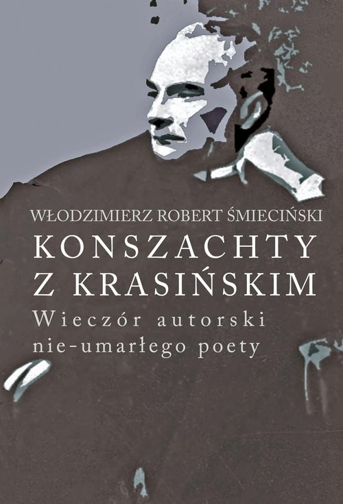 okładka Konszachty z Krasińskim Wieczór autorski nie-umarłego poety książka | Włodzimierz Robert Śmieciński