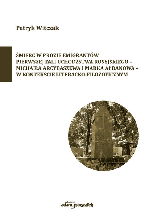 okładka Śmierć w prozie emigrantów pierwszej fali uchodźstwa rosyjskiego-Michaiła Arcybaszewa i Marka Ałdanowa książka | Patryk Witczak
