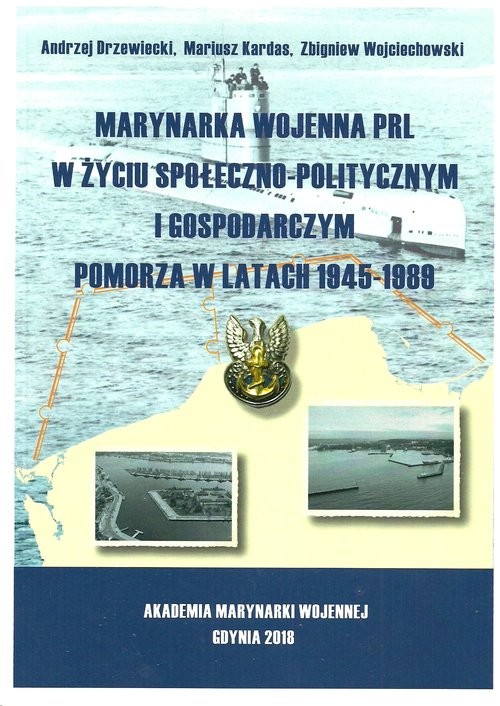 okładka Marynarka Wojenna PRL w życiu społeczno-politycznym i gospodarczym Pomorza w latach 1945-1989 książka | Andrzej Drzewiecki, Mariusz Kardas, Zbigniew Wojciechowski