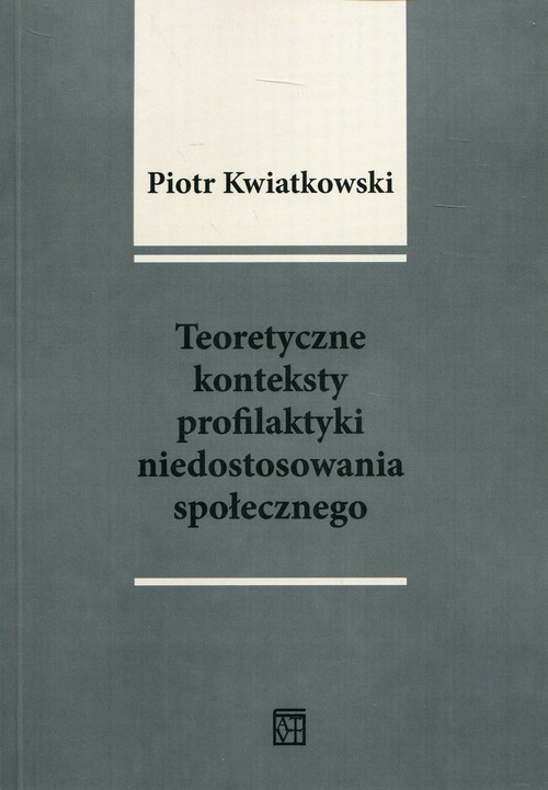 okładka Teoretyczne konteksty profilaktyki niedostosowania społecznego książka | Piotr Tadeusz Kwiatkowski