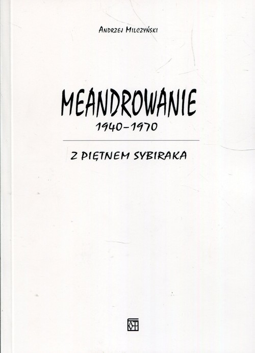 okładka Meandrowanie 1940-1970 Z piętnem Sybiraka książka | Andrzej Milczyński