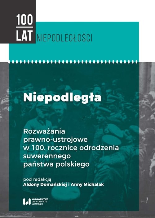 okładka Niepodległa Rozważania prawno-ustrojowe w 100. rocznicę odrodzenia suwerennego państwa polskiego książka