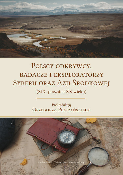 okładka Polscy odkrywcy, badacze i eksploratorzy Syberii oraz Azji Środkowej (XIX-początek XX wieku) książka