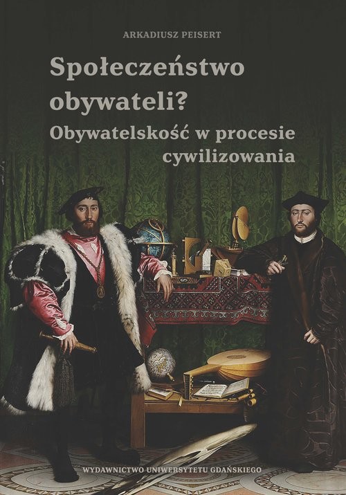 okładka Społeczeństwo obywateli? Obywatelskość w procesie cywilizowania Obywatelskość w procesie cywilizowania książka | Arkadiusz Peisert