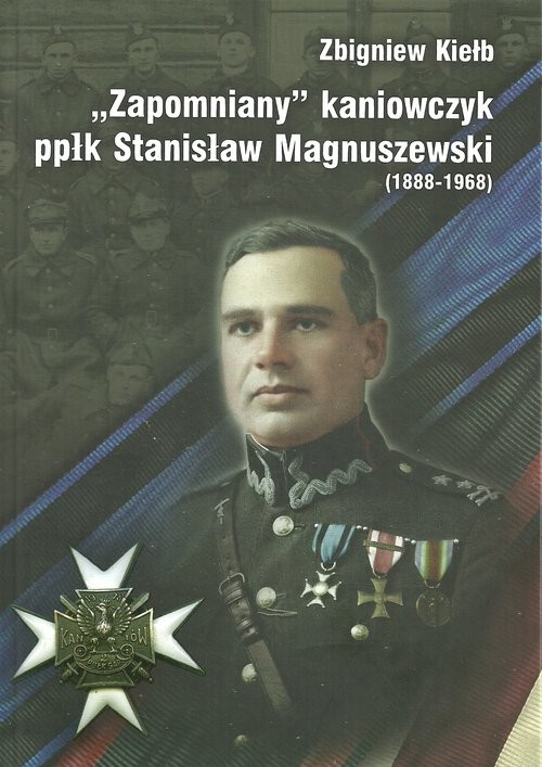 okładka Zapomniany Kaniowczyk ppłk Stanisław Magnuszewski (1888-1968) książka | Zbigniew Kiełb