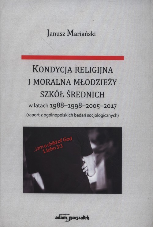okładka Kondycja religijna i moralna młodzieży szkół średnich w latach 1988-1998-2005-2017 książka | Mariański Janusz