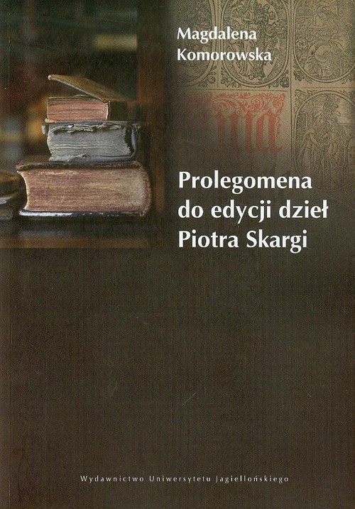 okładka Prolegomena do edycji dzieł Piotra Skargi książka | Magdalena Komorowska