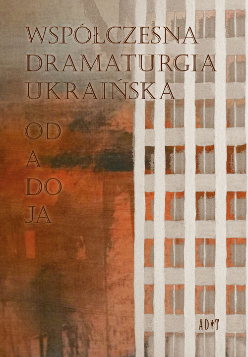 okładka Współczesna dramaturgia ukraińska Od A do Ja książka | Pawło Arje, Natalia Błok, Ołeksandra Hromowa, Anna Jabłonska, Tetiana Kycenko, Dima Łewycki, Maciupa