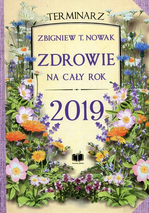 okładka Zdrowie na cały rok 2019 Terminarz książka | Zbigniew T. Nowak