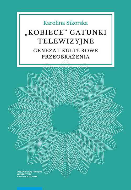 okładka Kobiece gatunki telewizyjne Geneza i kulturowe przeobrażenia książka | Karolina Sikorska