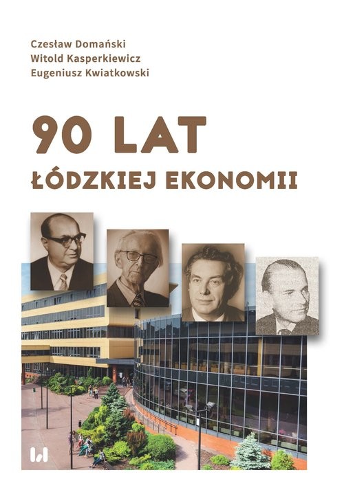 okładka 90 lat łódzkiej ekonomii książka | Czesław Domański, Witold Kasperkiewicz, Eugeniusz Kwiatkowski