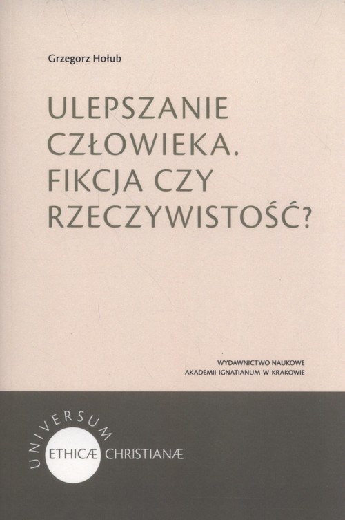 okładka Ulepszanie człowieka Fikcja czy rzeczywistość? książka | Hołub Grzegorz