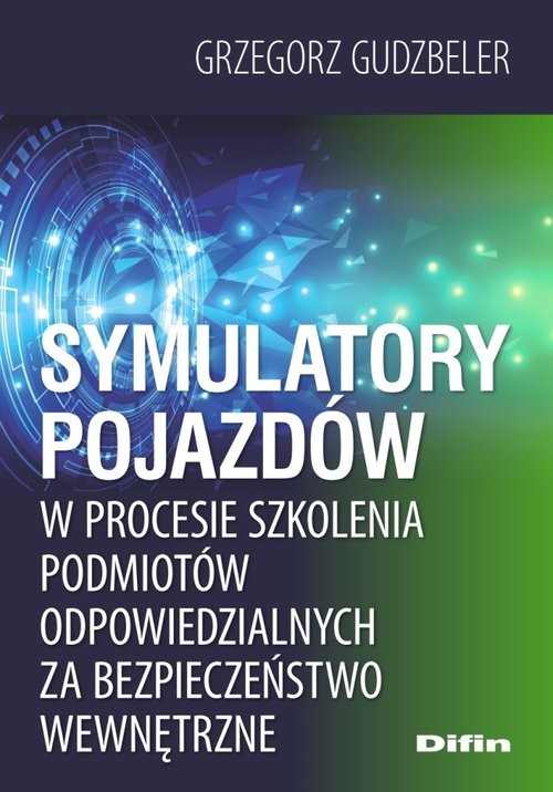 okładka Symulatory pojazdów w procesie szkolenia podmiotów odpowiedzialnych za bezpieczeństwo wewnętrzne książka | Gudzbeler Grzegorz