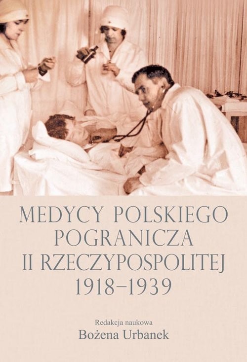 okładka Medycy polskiego pogranicza II Rzeczypospolitej 1918-1939 książka
