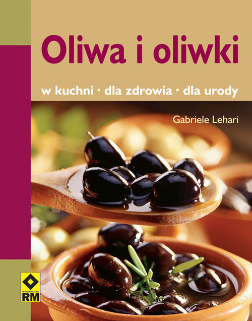 okładka Oliwa i oliwki W kuchni, dla zdrowia, dla urody książka | Lehari Gabriele