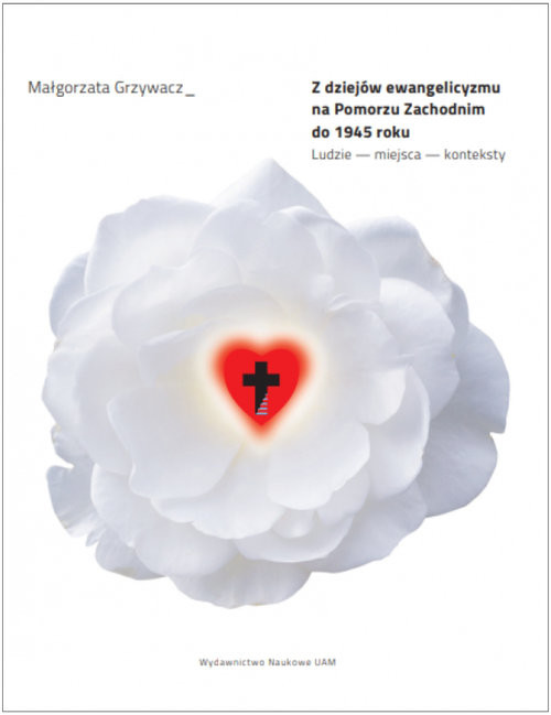 okładka Z dziejów ewangelicyzmu na Pomorzu Zachodnim do 1945 roku. Ludzie – miejsca – konteksty książka | Grzywacz Małgorzata