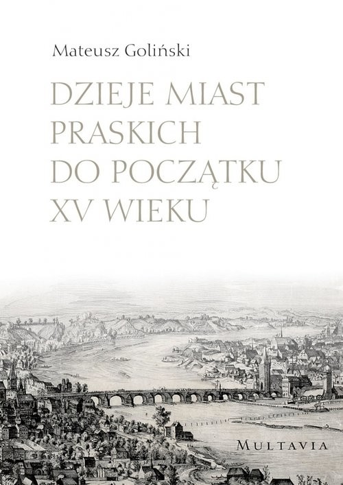 okładka Dzieje miast praskich do początku XV wieku książka | Goliński Mateusz