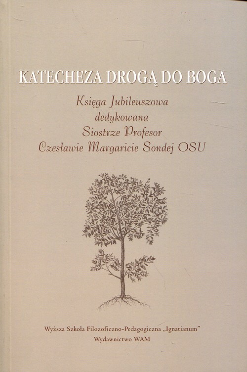 okładka Katecheza drogą do Boga Księga Jubileuszowa dedykowana Siostrze Profesor Czesławie Margaricie Sondej książka