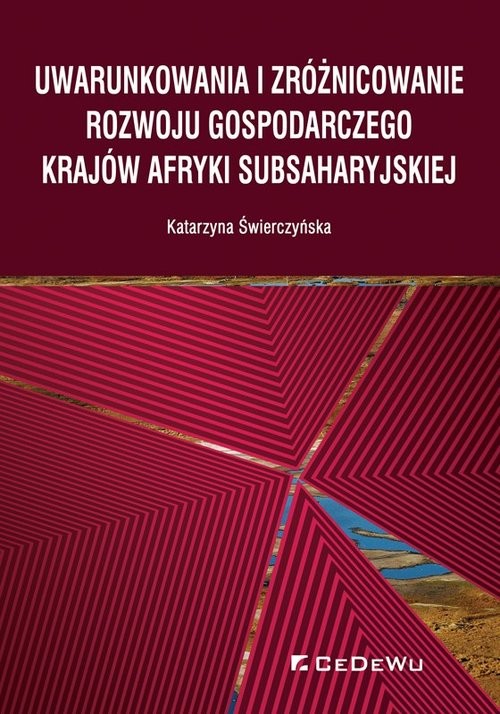 okładka Uwarunkowania i zróżnicowanie rozwoju gospodarczego krajów Afryki Subsaharyjskiej książka | Świerczyńska Katarzyna