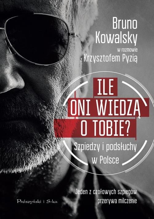 okładka Ile oni wiedzą o Tobie ? Szpiedzy i podsłuchy w Polsce książka | Bruno Kowalsky, Krzysztof Pyzia