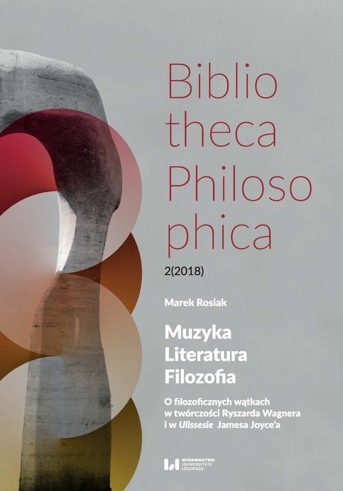 okładka Muzyka, Literatura, Filozofia O filozoficznych wątkach w twórczości Ryszarda Wagnera i w Ulissesie Jamesa Joyce’a książka | Rosiak Marek