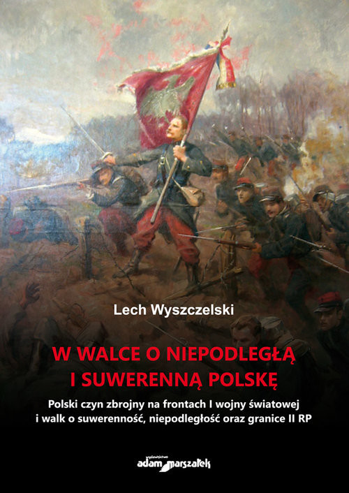 okładka W walce o niepodległą i suwerenną Polskę książka | Wyszczelski Lech