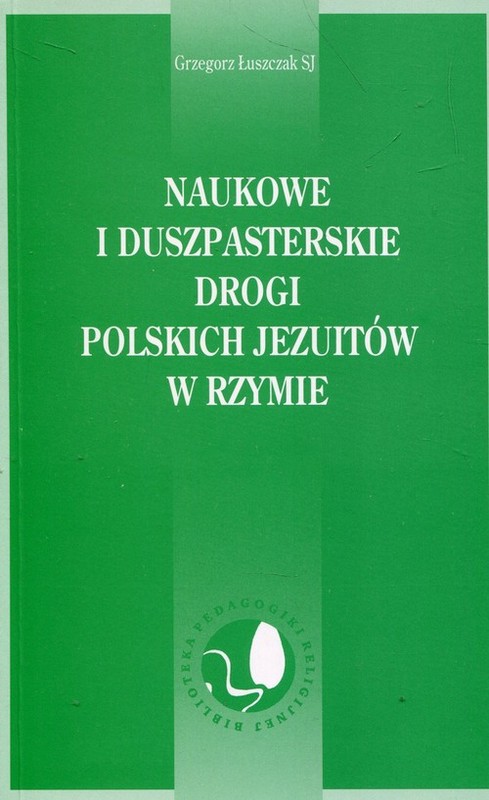 okładka Naukowe i duszpasterskie drogi polskich Jezuitów w Rzymie książka | Łuszczak Grzegorz