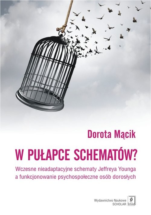 okładka W pułapce schematów? Wczesne nieadaptacyjne schematy Jeffreya Younga a funkcjonowanie psychospołeczne osób dorosłych książka | Mącik Dorota