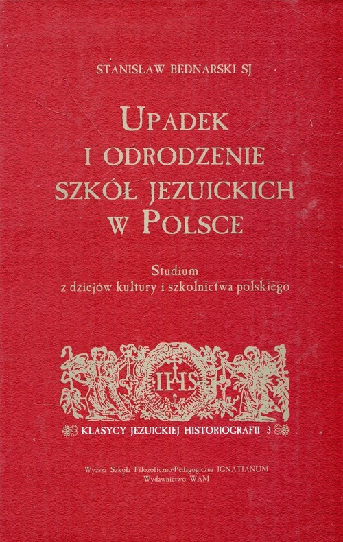 okładka Upadek i odrodzenie szkół jezuickich w Polsce Studium z dziejów kultury i szkolnictwa polskiego książka | Bednarski Stanisław