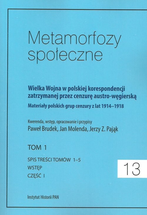 okładka Metamorfozy społeczne tom 13 Wielka Wojna w polskiej korespondencji zatrzymanej przez cenzurę austro-węgierską tom 1 książka
